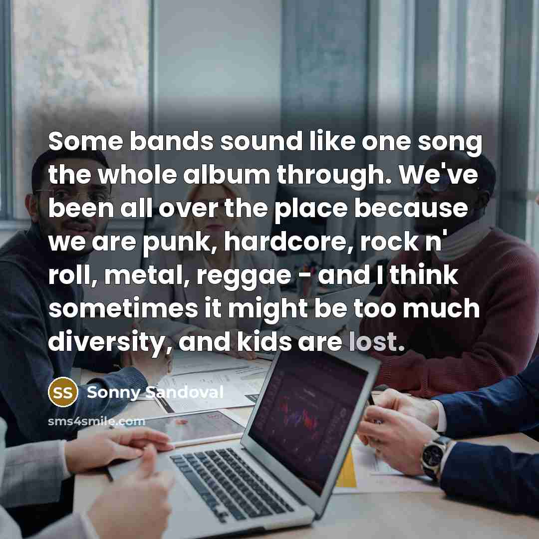 “Some bands sound like one song the whole album through.…” quote by Sonny Sandoval