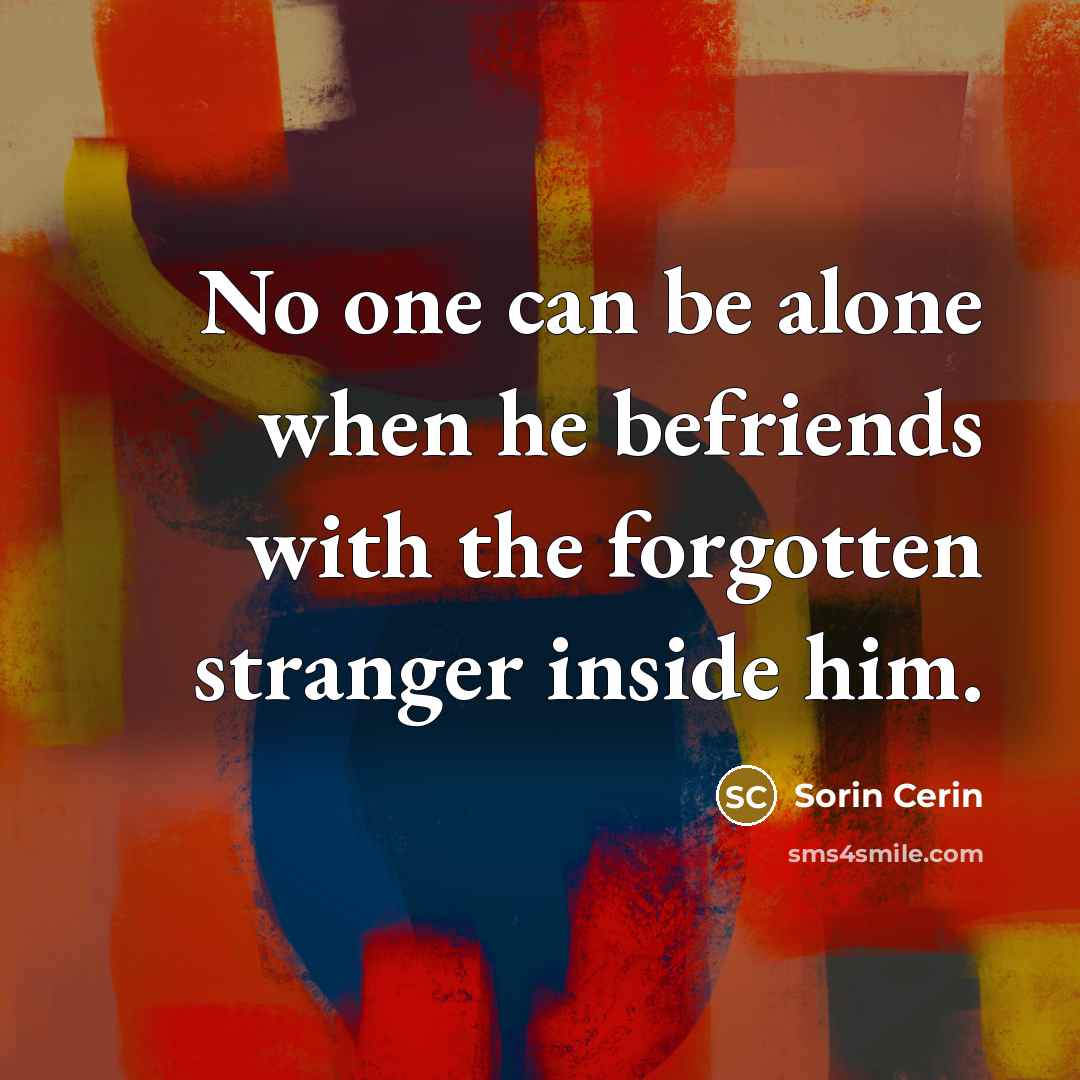 “No one can be alone when he befriends with the…” quote by Sorin Cerin
