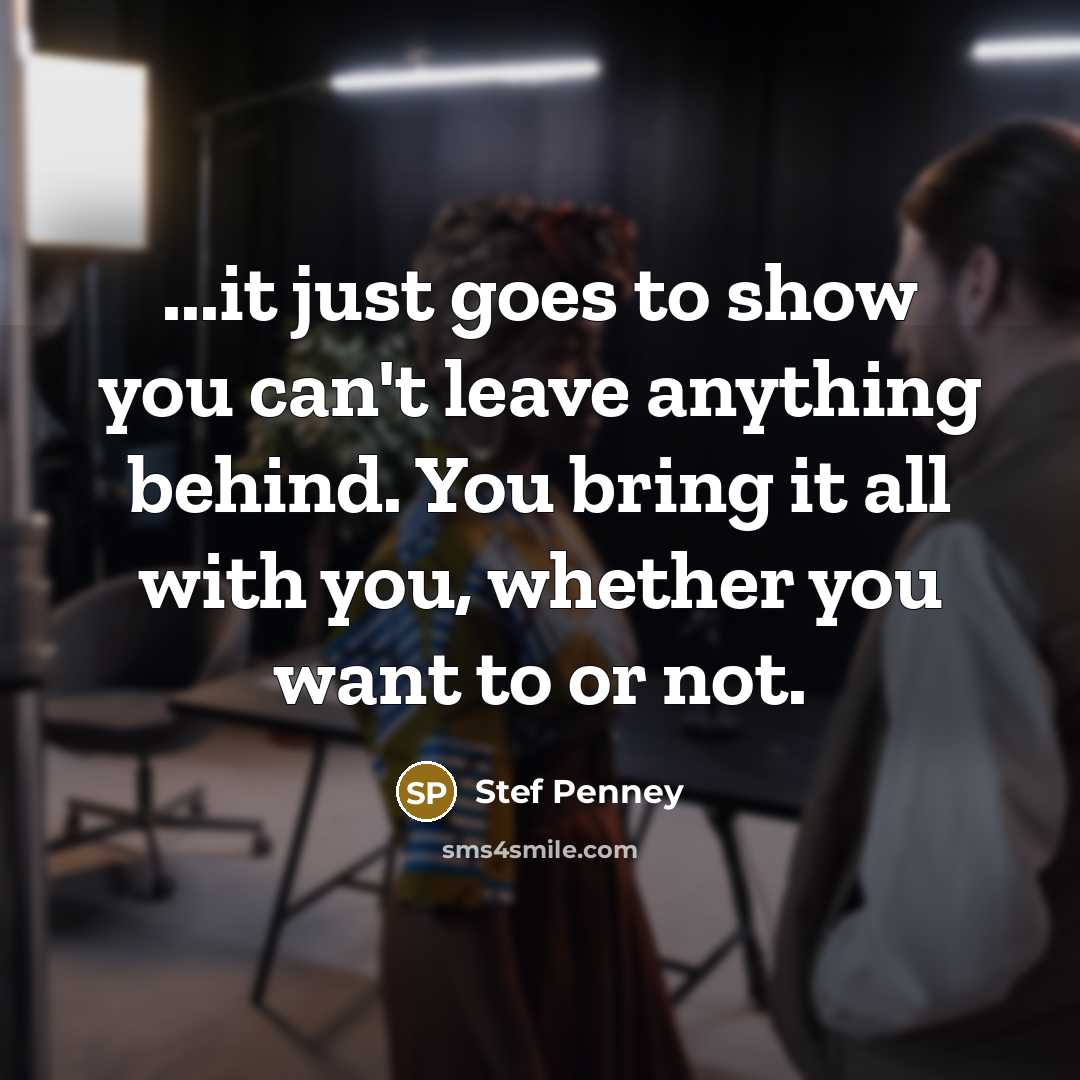 “...it just goes to show you can't leave anything behind.…” quote by Stef Penney