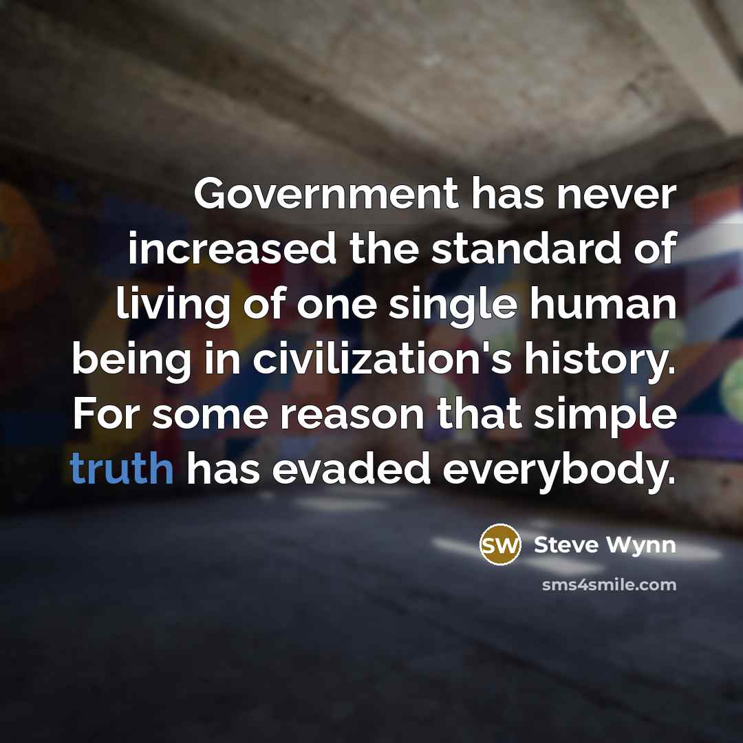 “Government has never increased the standard of living of one…” quote by Steve Wynn