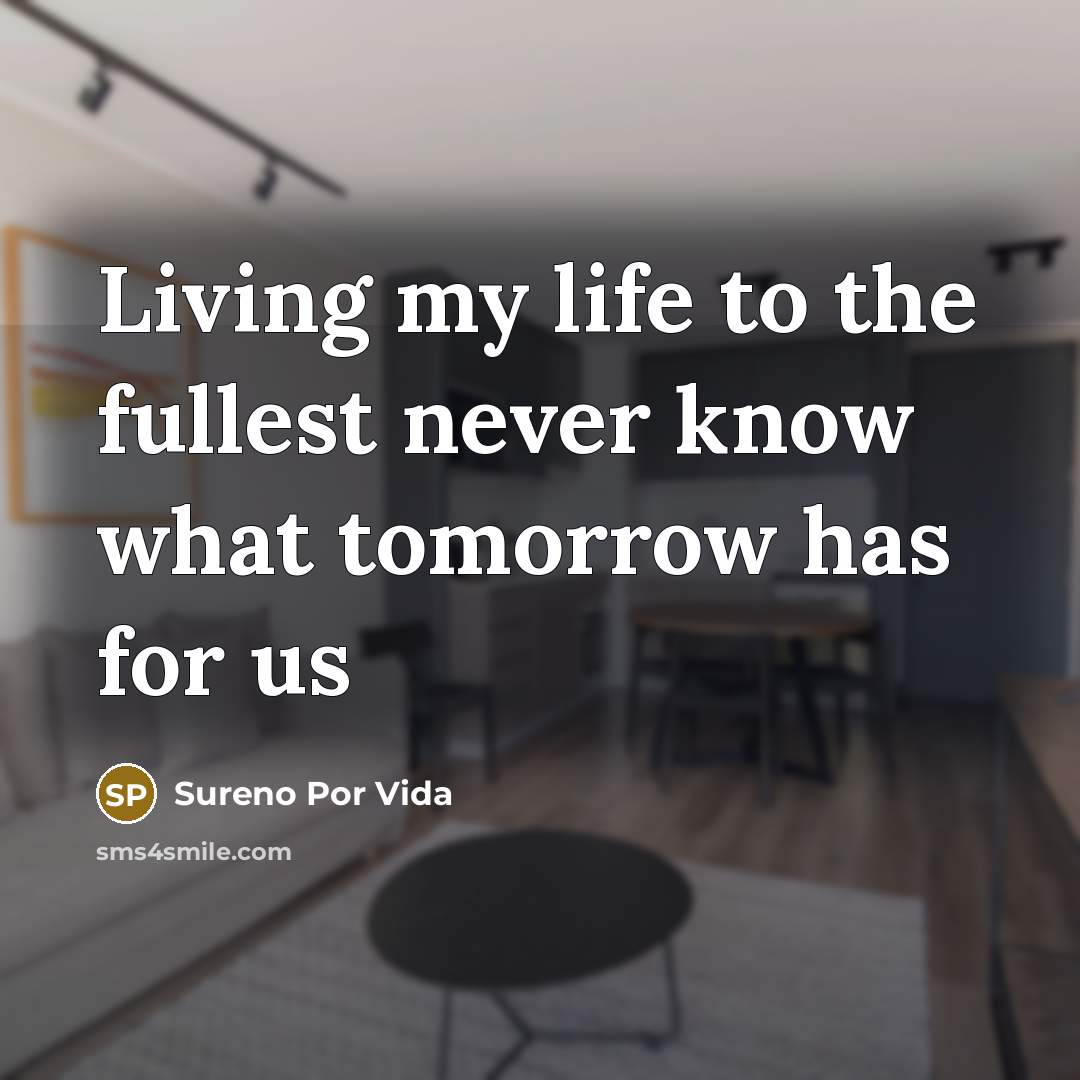 “Living my life to the fullest never know what tomorrow has for us” quote by Sureno Por Vida