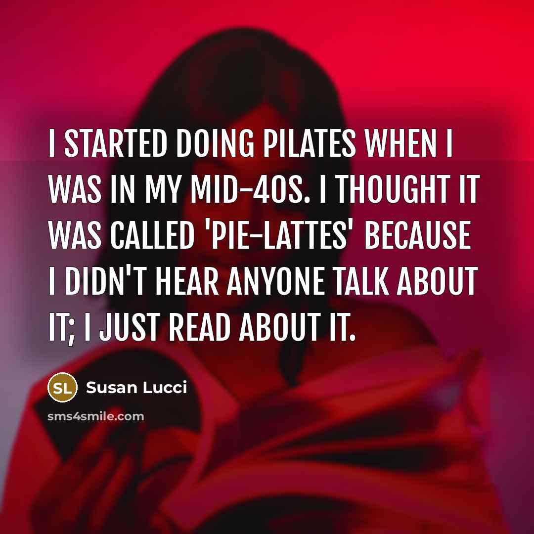 “I started doing Pilates when I was in my mid-40s.…” quote by Susan Lucci