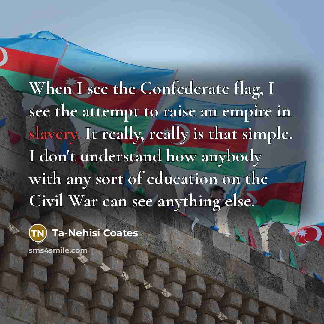 “When I see the Confederate flag, I see the attempt…” quote by Ta-Nehisi Coates