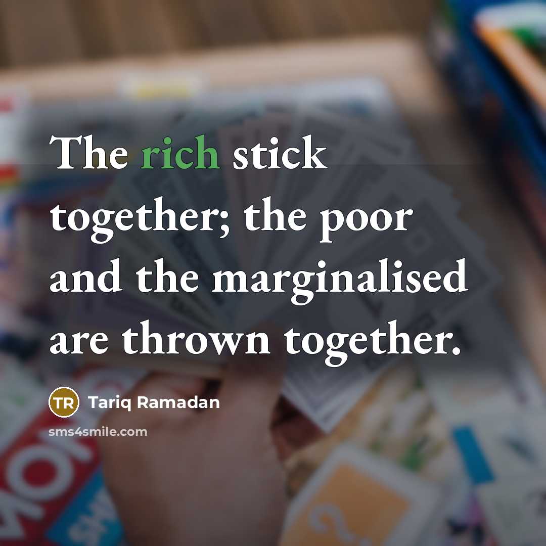 “The rich stick together; the poor and the marginalised are…” quote by Tariq Ramadan