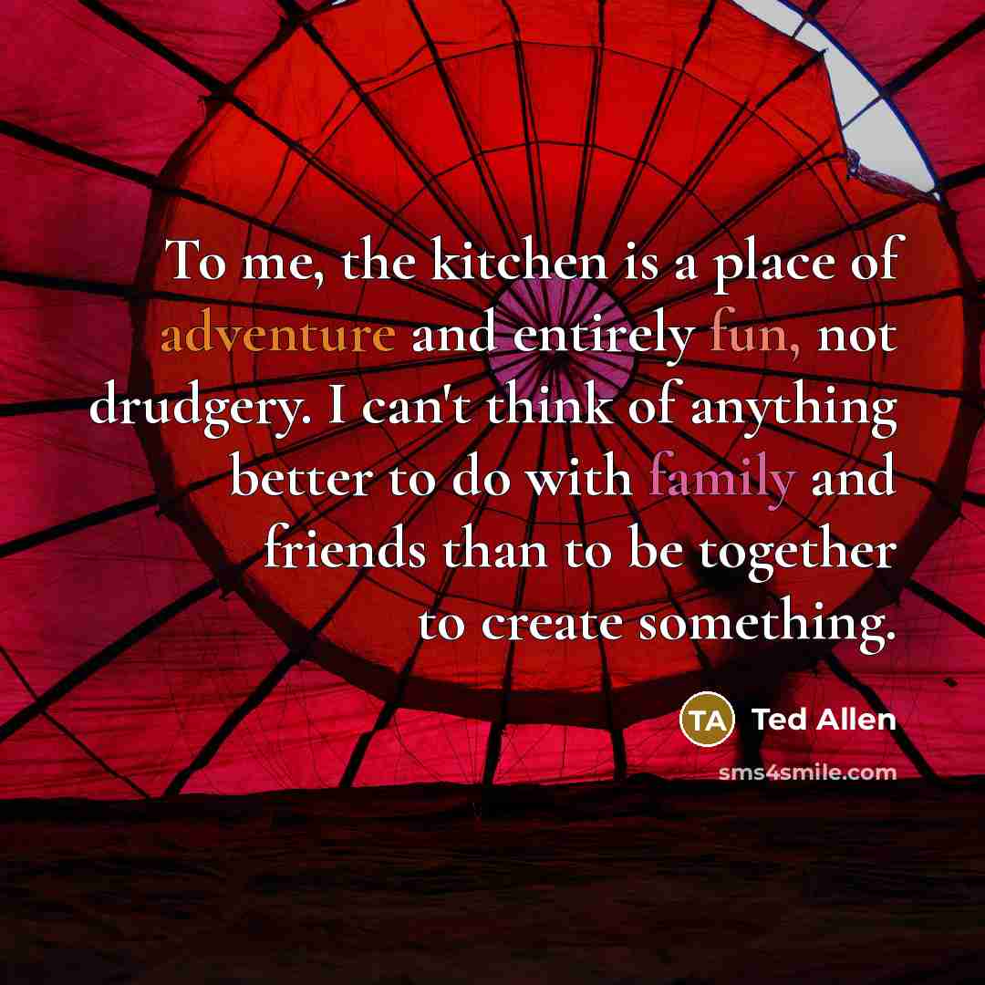“To me, the kitchen is a place of adventure and…” quote by Ted Allen