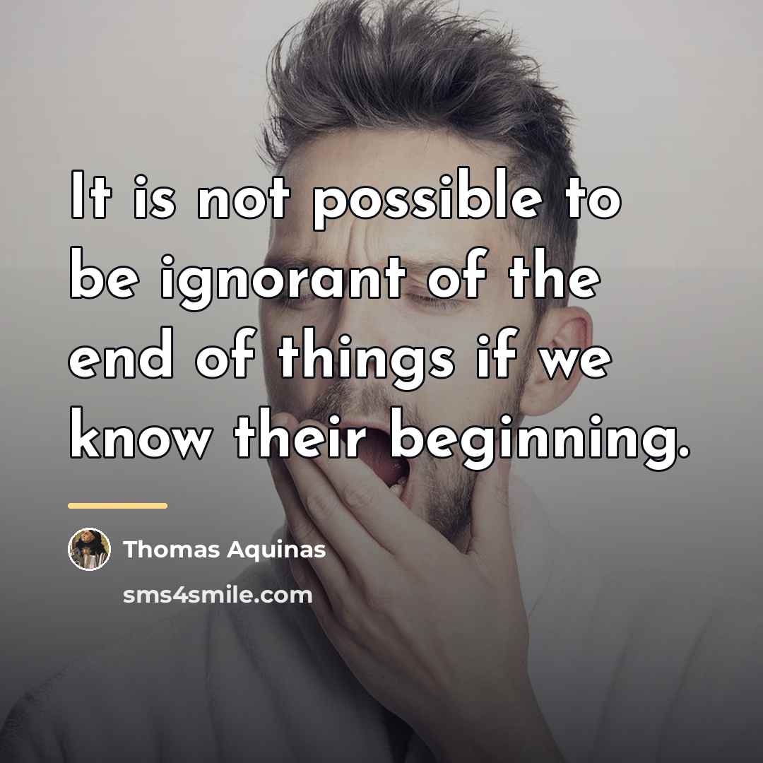 “It is not possible to be ignorant of the end…” quote by Thomas Aquinas