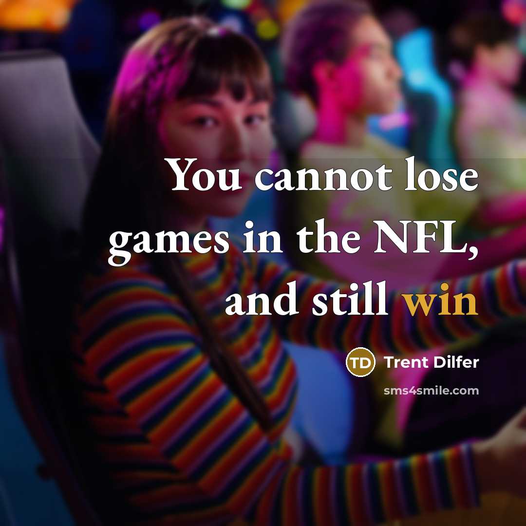 “You cannot lose games in the NFL, and still win…” quote by Trent Dilfer