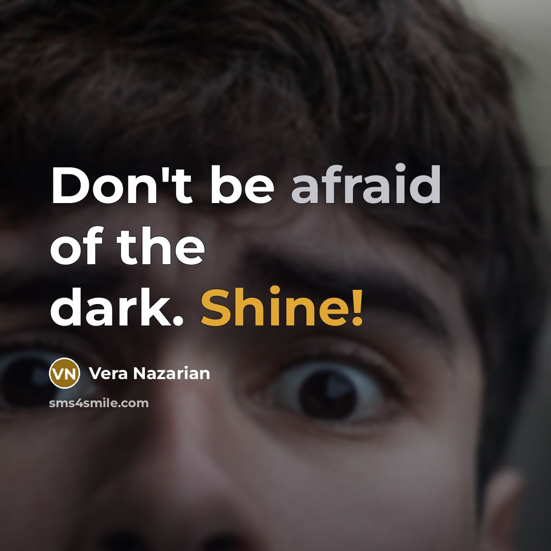“Don't be afraid of the dark. Shine!…” quote by Vera Nazarian