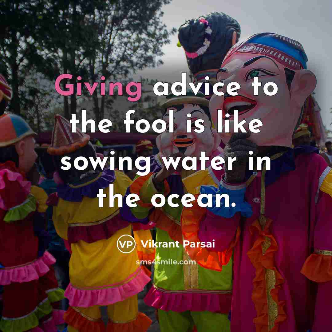 “Giving advice to the fool is like sowing water in…” quote by Vikrant Parsai