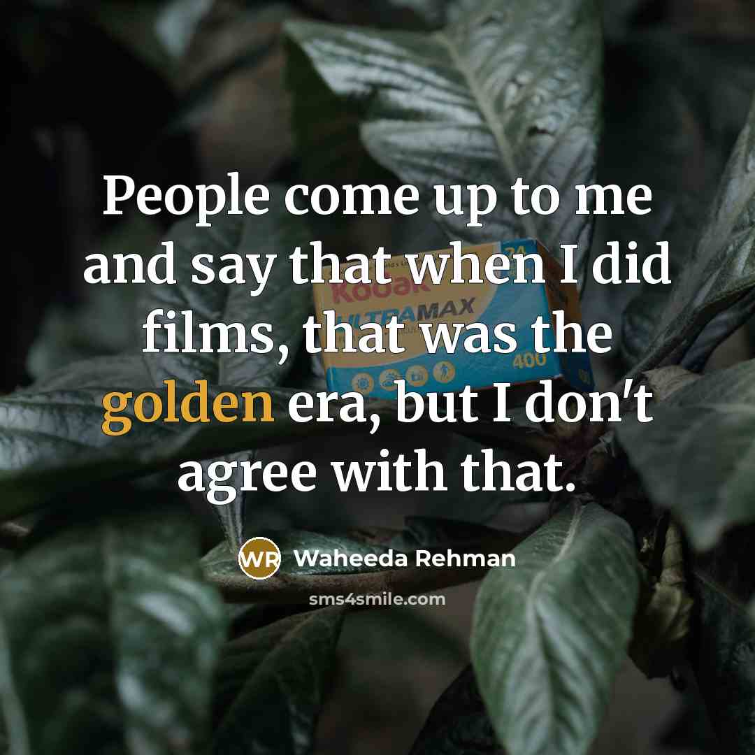 “People come up to me and say that when I…” quote by Waheeda Rehman