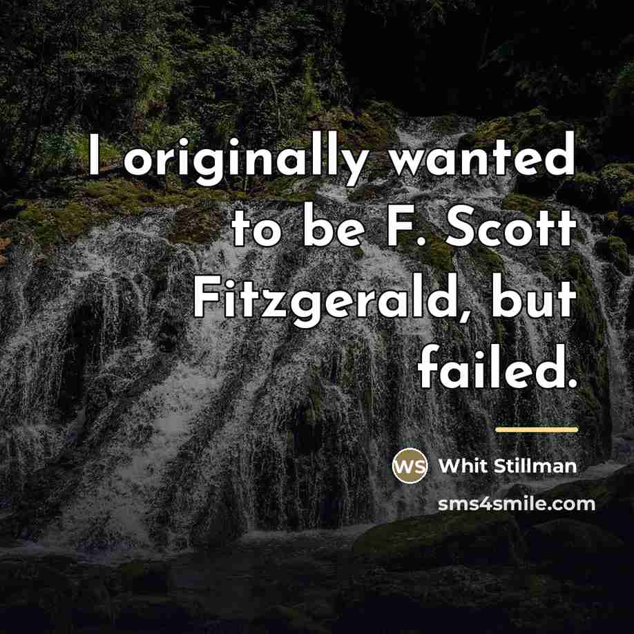 “I originally wanted to be F. Scott Fitzgerald, but failed.…” quote by Whit Stillman