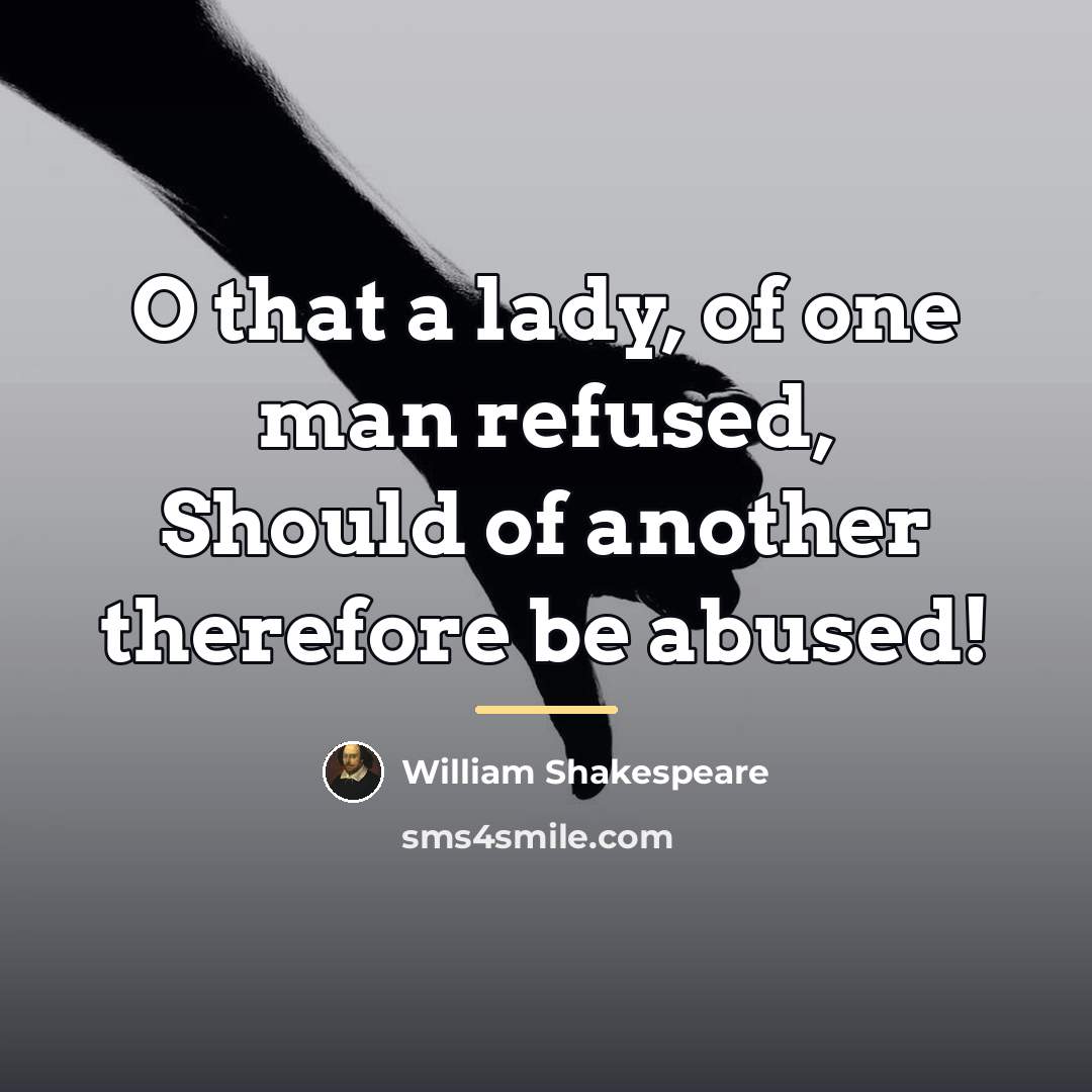 “O that a lady, of one man refused, Should of…” quote by William Shakespeare