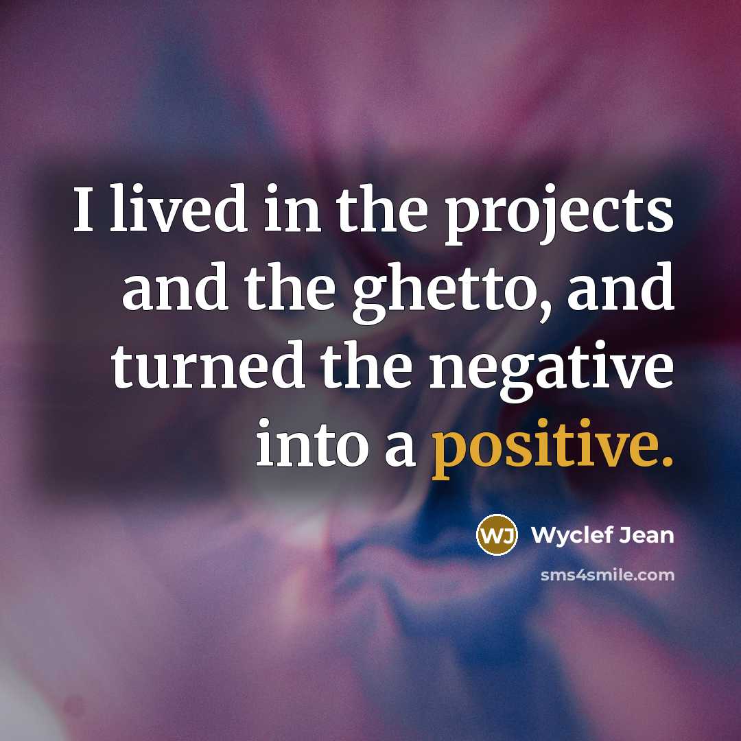 “I lived in the projects and the ghetto, and turned…” quote by Wyclef Jean