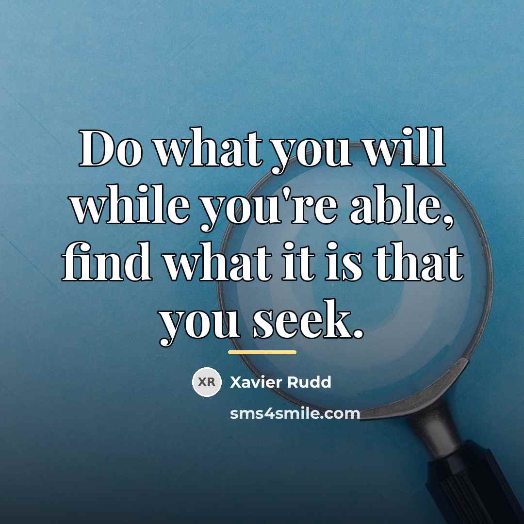 “Do what you will while you're able, find what it…” quote by Xavier Rudd