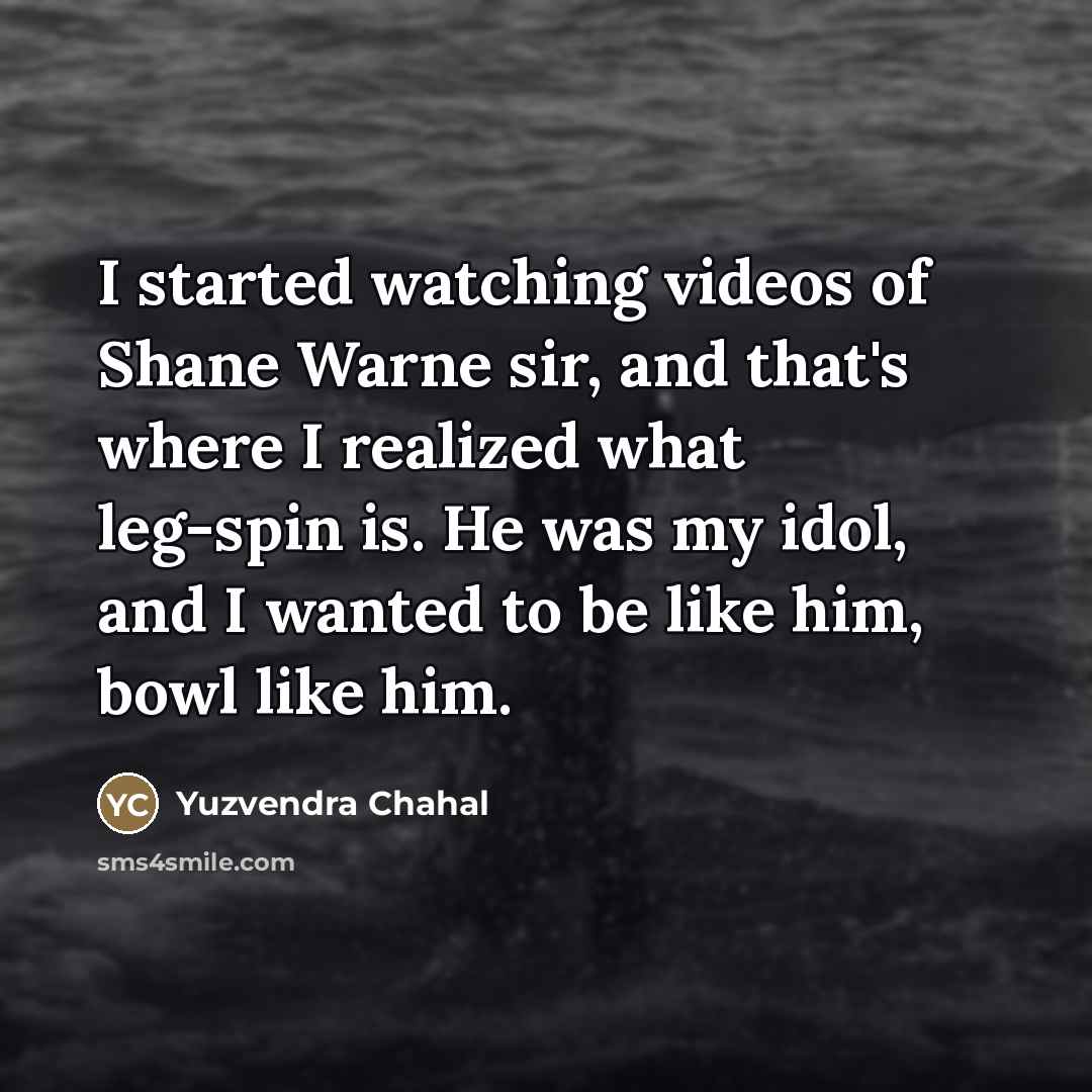 “I started watching videos of Shane Warne sir, and that's…” quote by Yuzvendra Chahal
