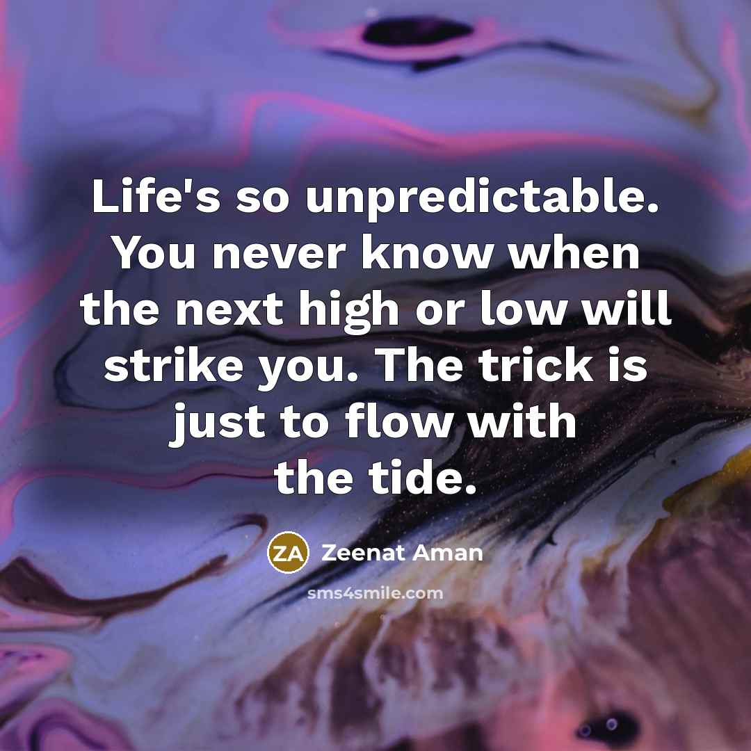“Life's so unpredictable. You never know when the next high…” quote by Zeenat Aman