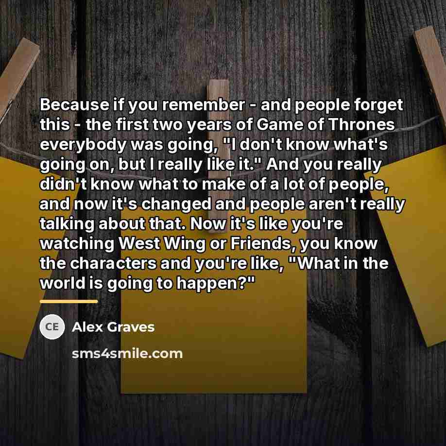 “Because if you remember - and people forget this -…” quote by Alex Graves