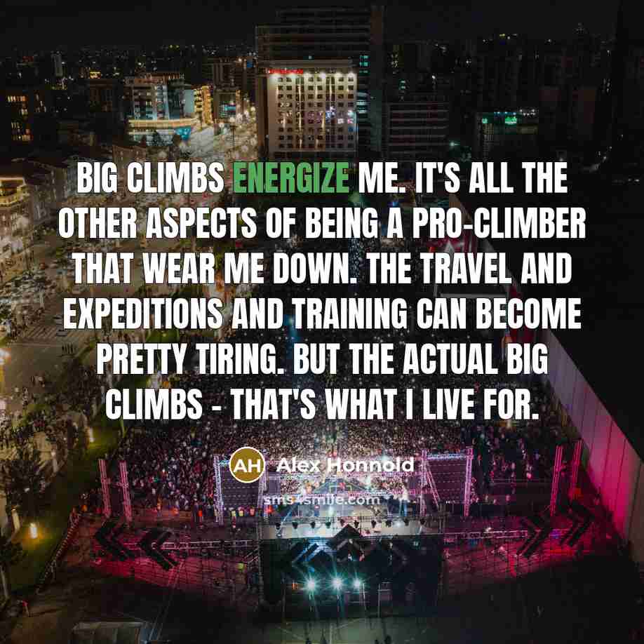 “Big climbs energize me. It's all the other aspects of…” quote by Alex Honnold