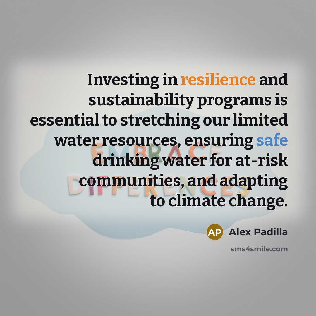 “Investing in resilience and sustainability programs is essential to stretching…” quote by Alex Padilla