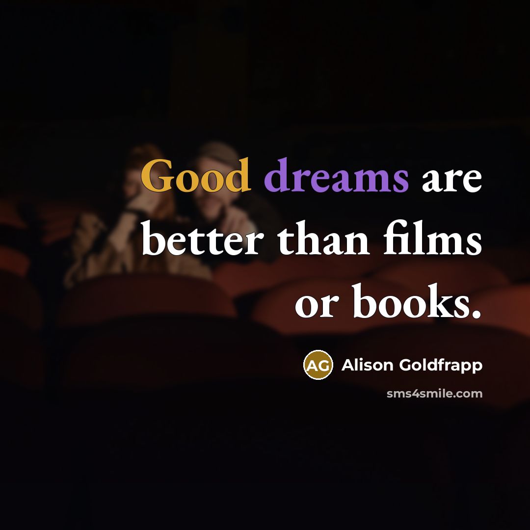 “Good dreams are better than films or books.…” quote by Alison Goldfrapp