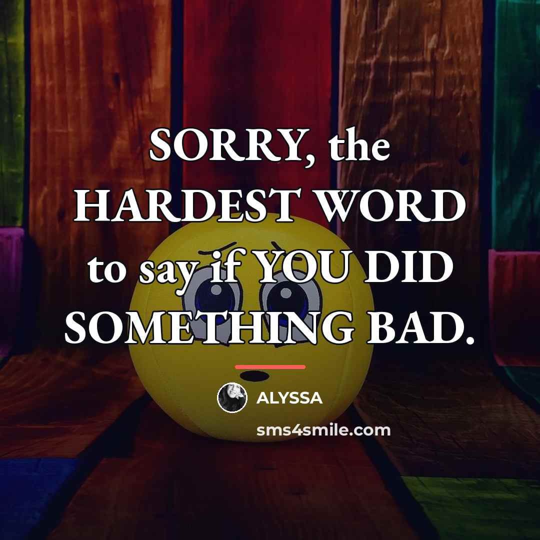 “SORRY, the HARDEST WORD to say if YOU DID SOMETHING…” quote by ALYSSA