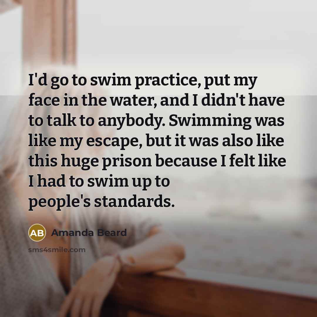 “I'd go to swim practice, put my face in the…” quote by Amanda Beard