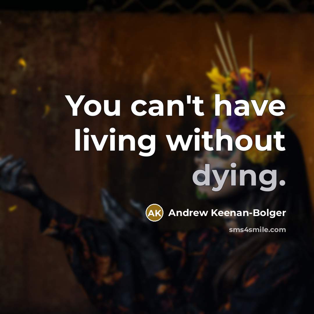 “You can't have living without dying.…” quote by Andrew Keenan-Bolger