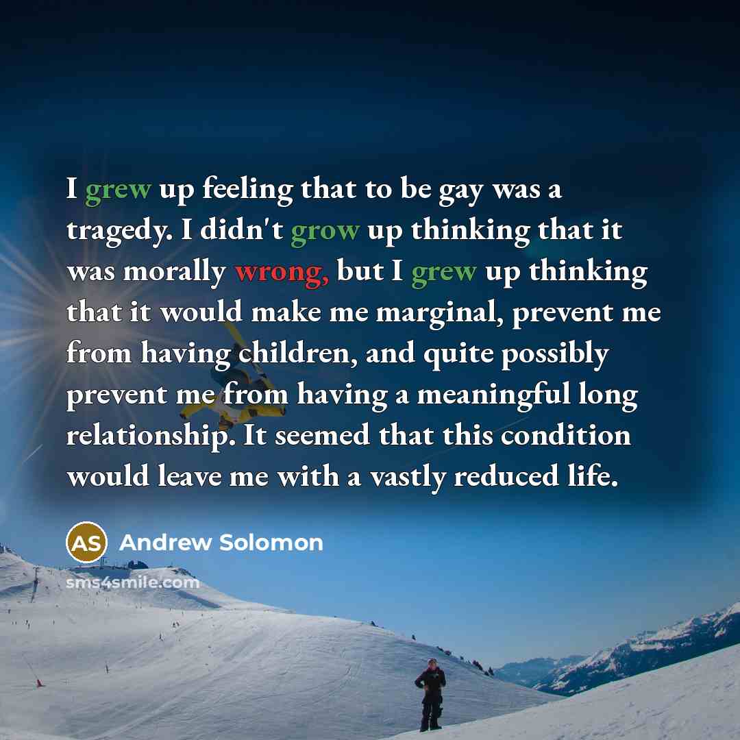 “I grew up feeling that to be gay was a…” quote by Andrew Solomon