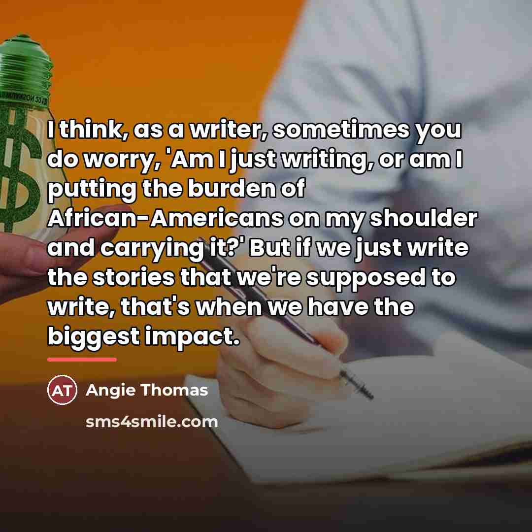 “I think, as a writer, sometimes you do worry, 'Am…” quote by Angie Thomas