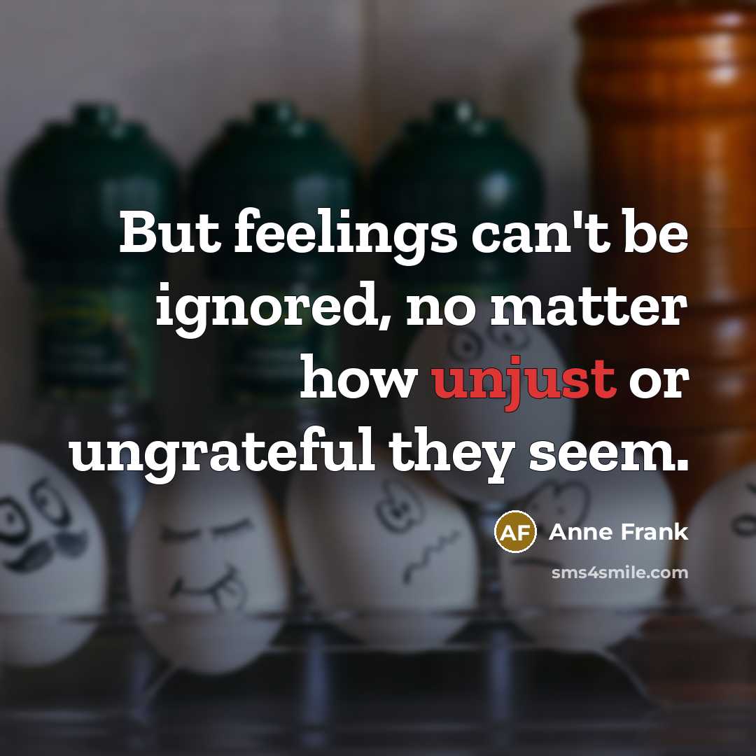 “But feelings can't be ignored, no matter how unjust or…” quote by Anne Frank