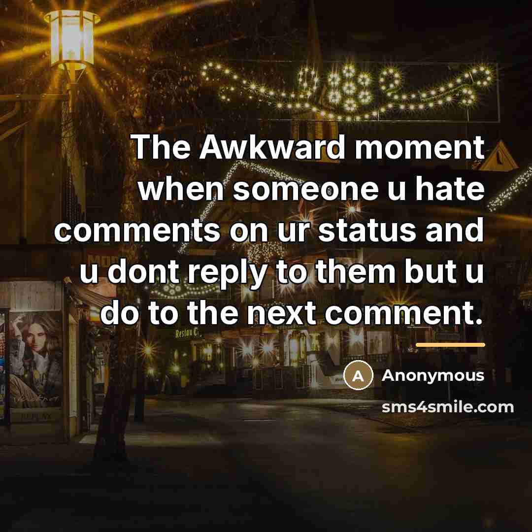 “The Awkward moment when someone u hate comments on ur…” quote by Anonymous