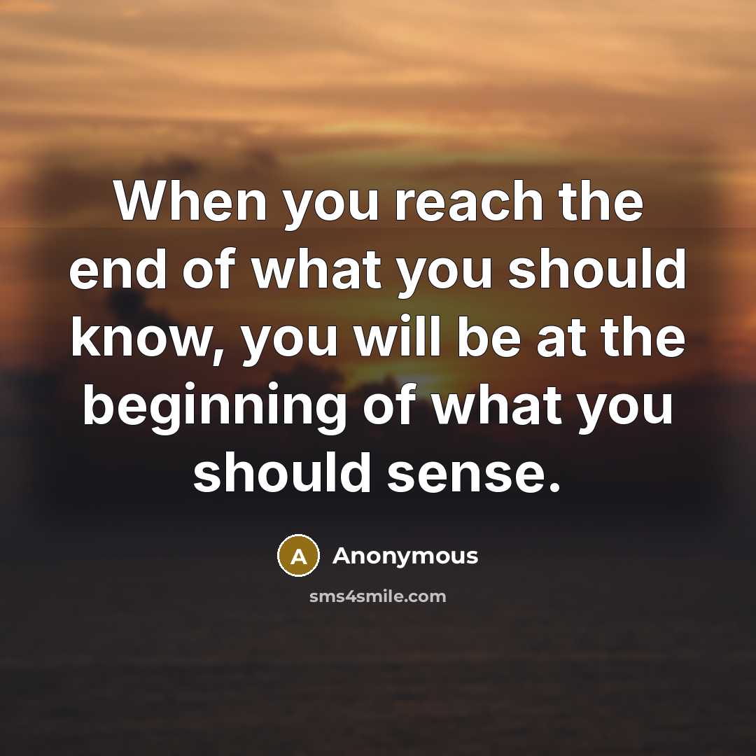 “When you reach the end of what you should know,…” quote by Anonymous