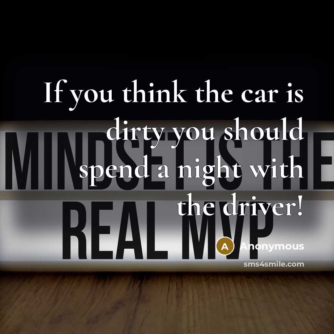 “If you think the car is dirty you should spend…” quote by Anonymous
