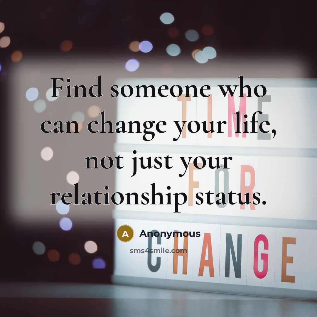 “Find someone who can change your life, not just your…” quote by Anonymous
