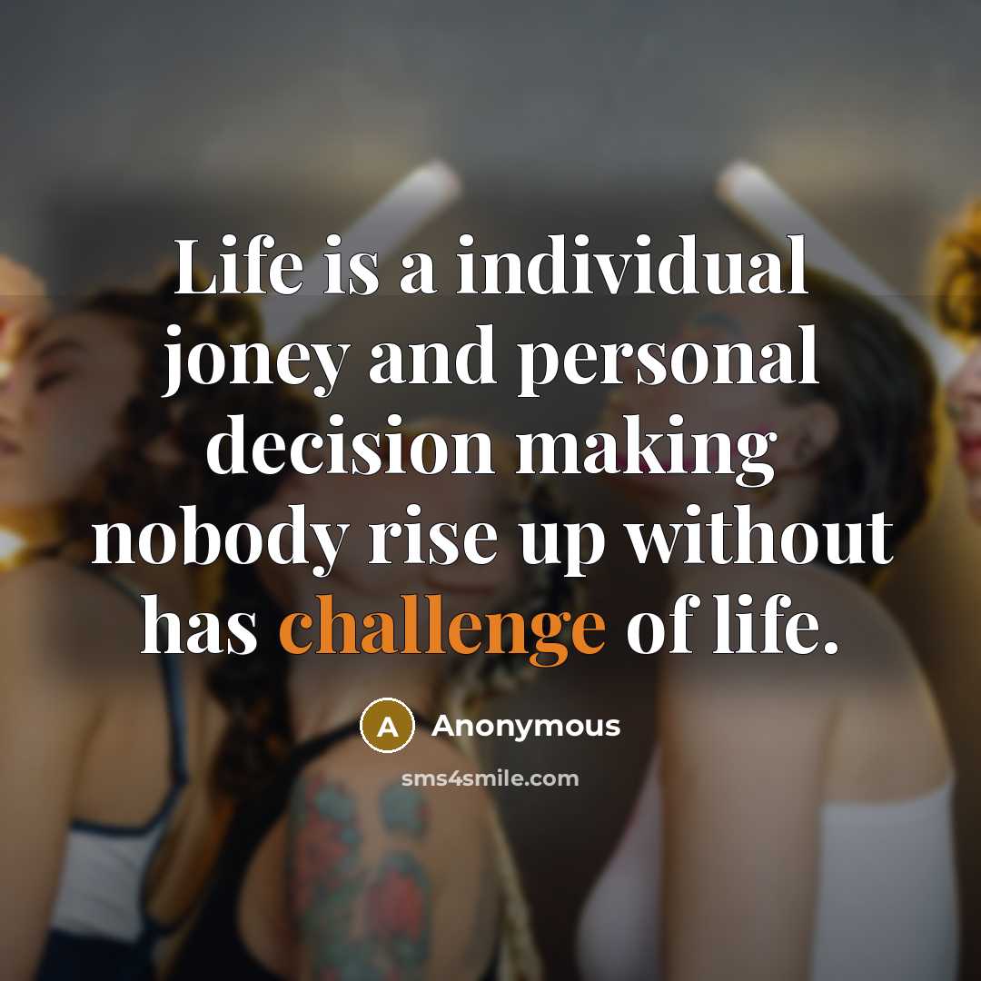 “Life is a individual joney and personal decision making nobody…” quote by Anonymous
