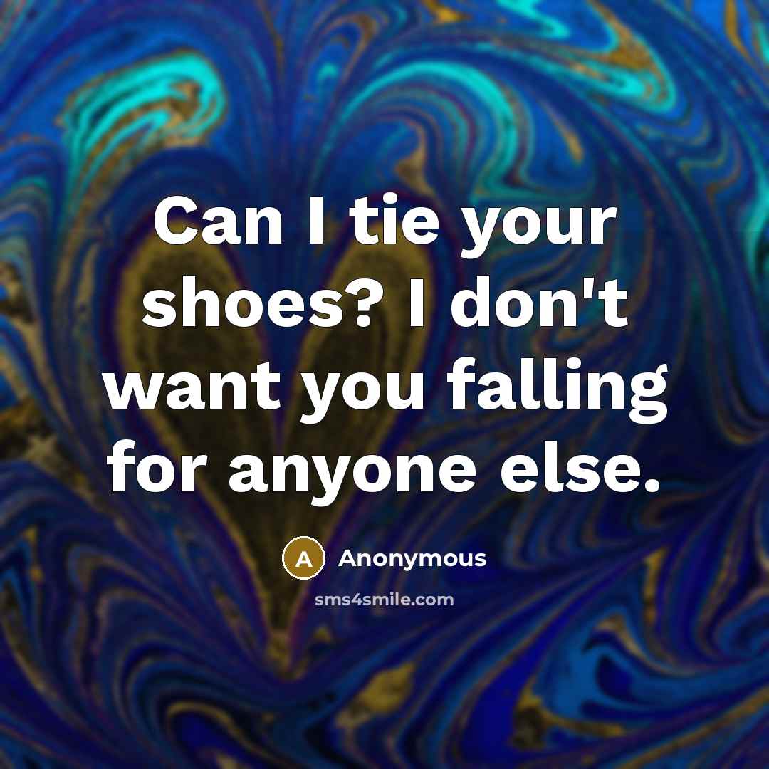 “Can I tie your shoes? I don't want you falling…” quote by Anonymous