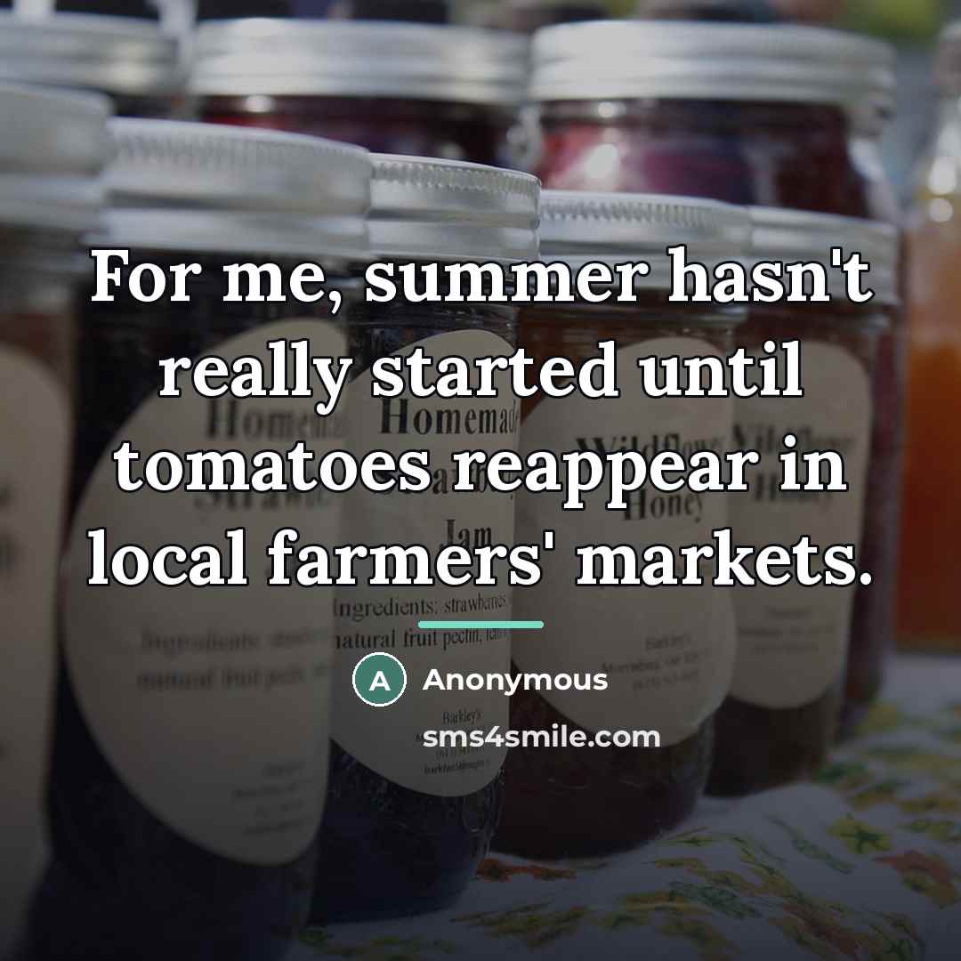 “For me, summer hasn't really started until tomatoes reappear in…” quote by Anonymous