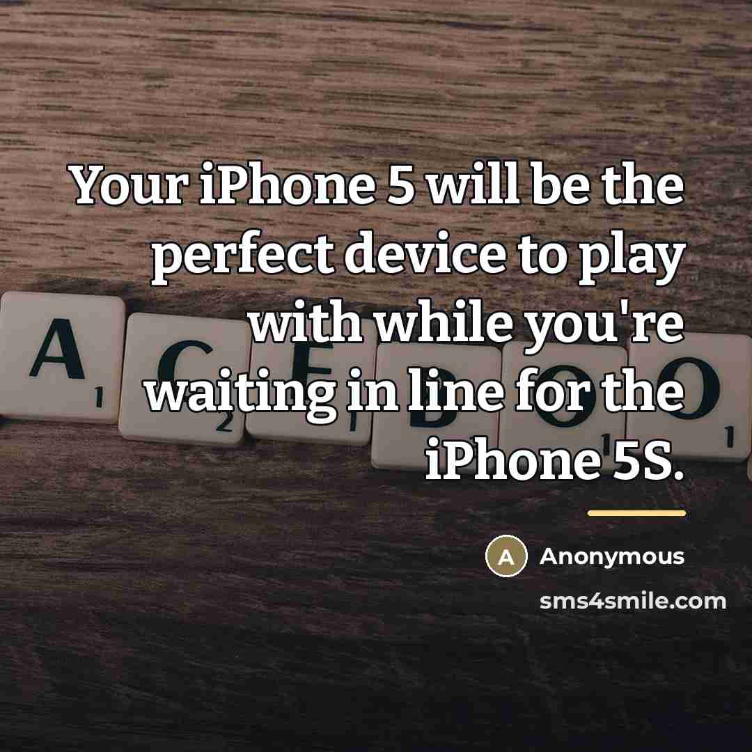 “Your iPhone 5 will be the perfect device to play…” quote by Anonymous