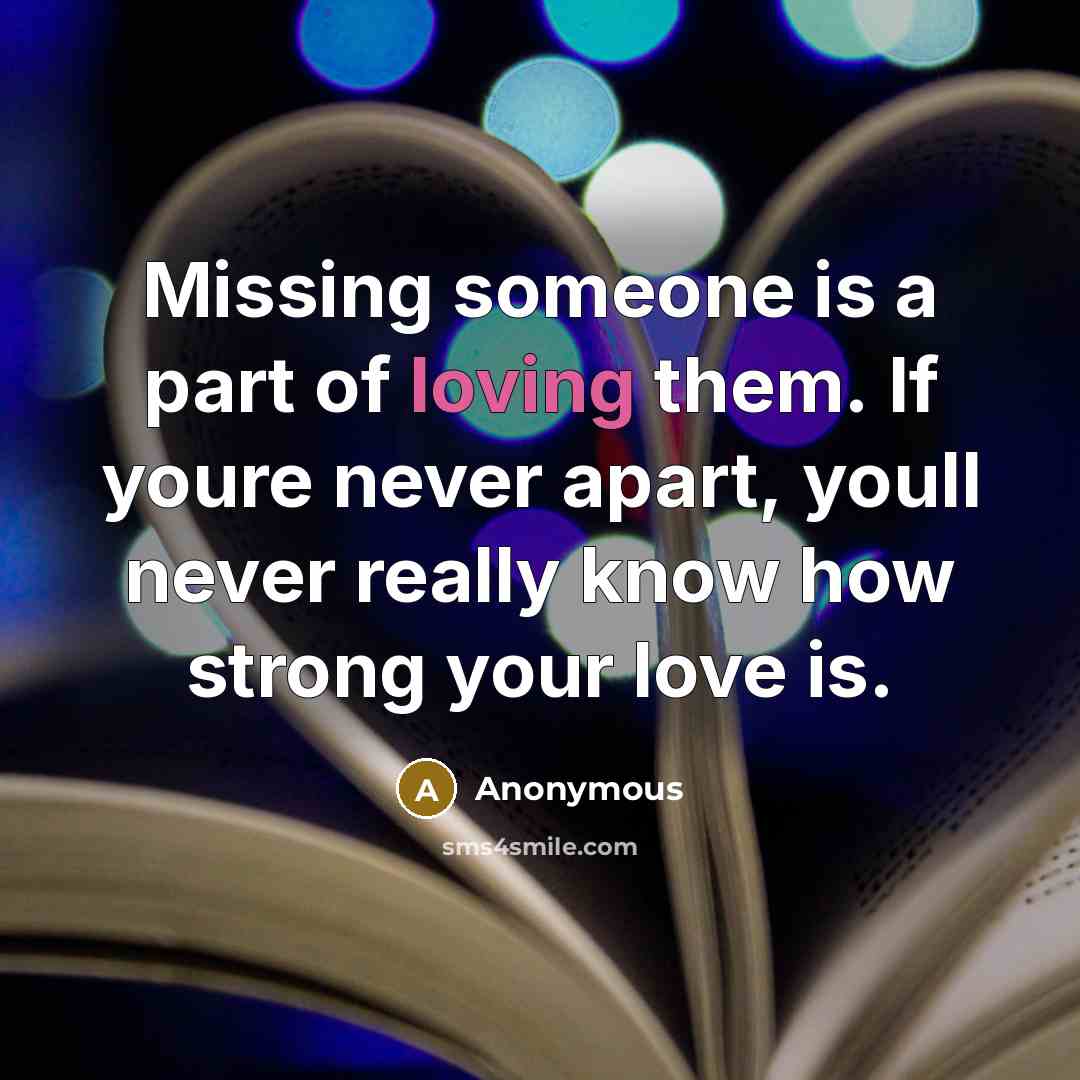 “Missing someone is a part of loving them. If youre…” quote by Anonymous