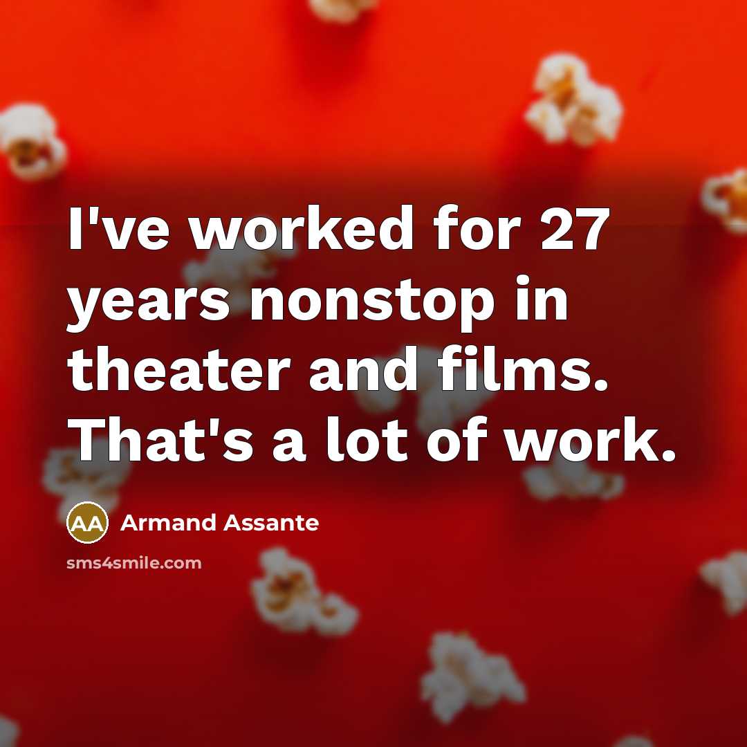 “I've worked for 27 years nonstop in theater and films.…” quote by Armand Assante