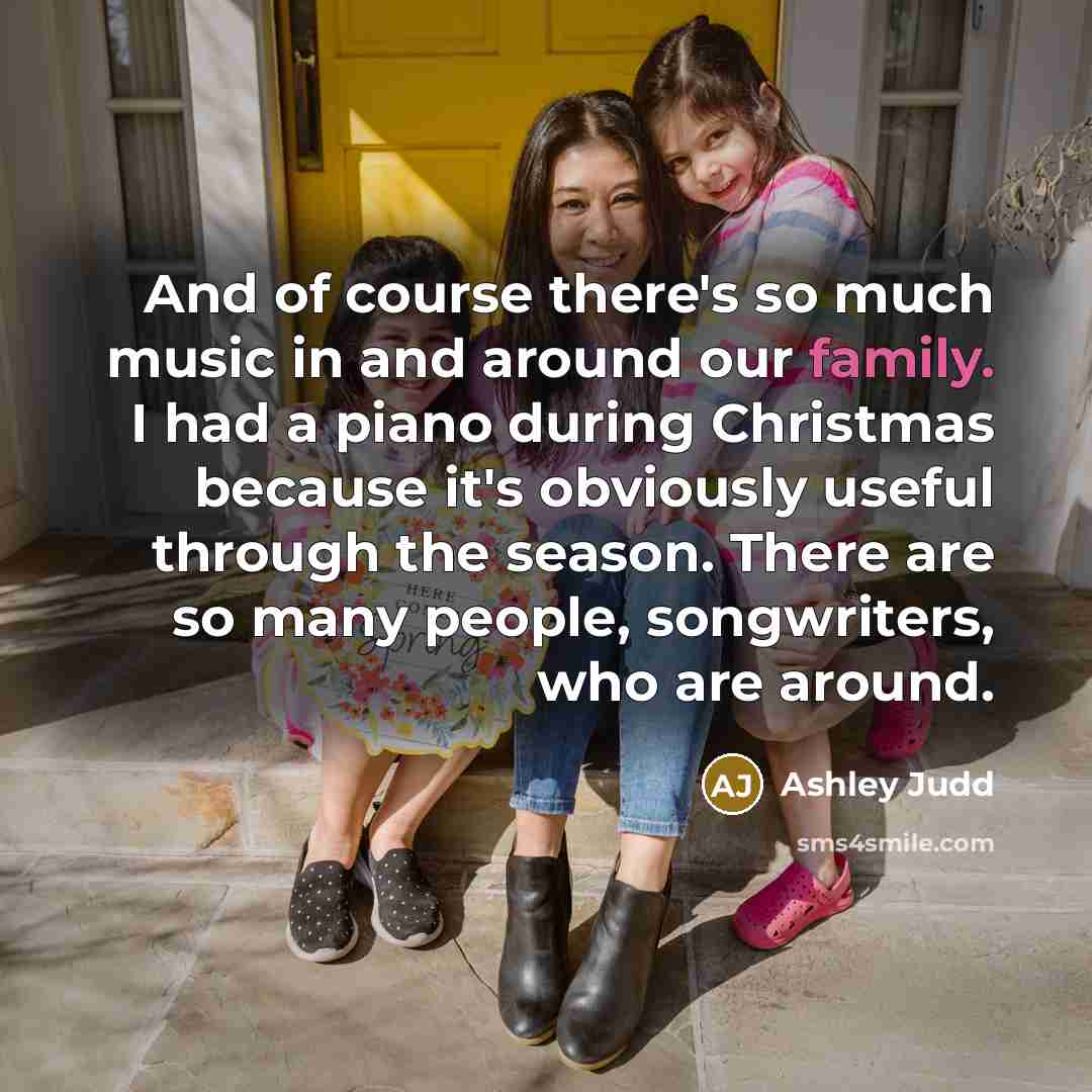 “And of course there's so much music in and around…” quote by Ashley Judd