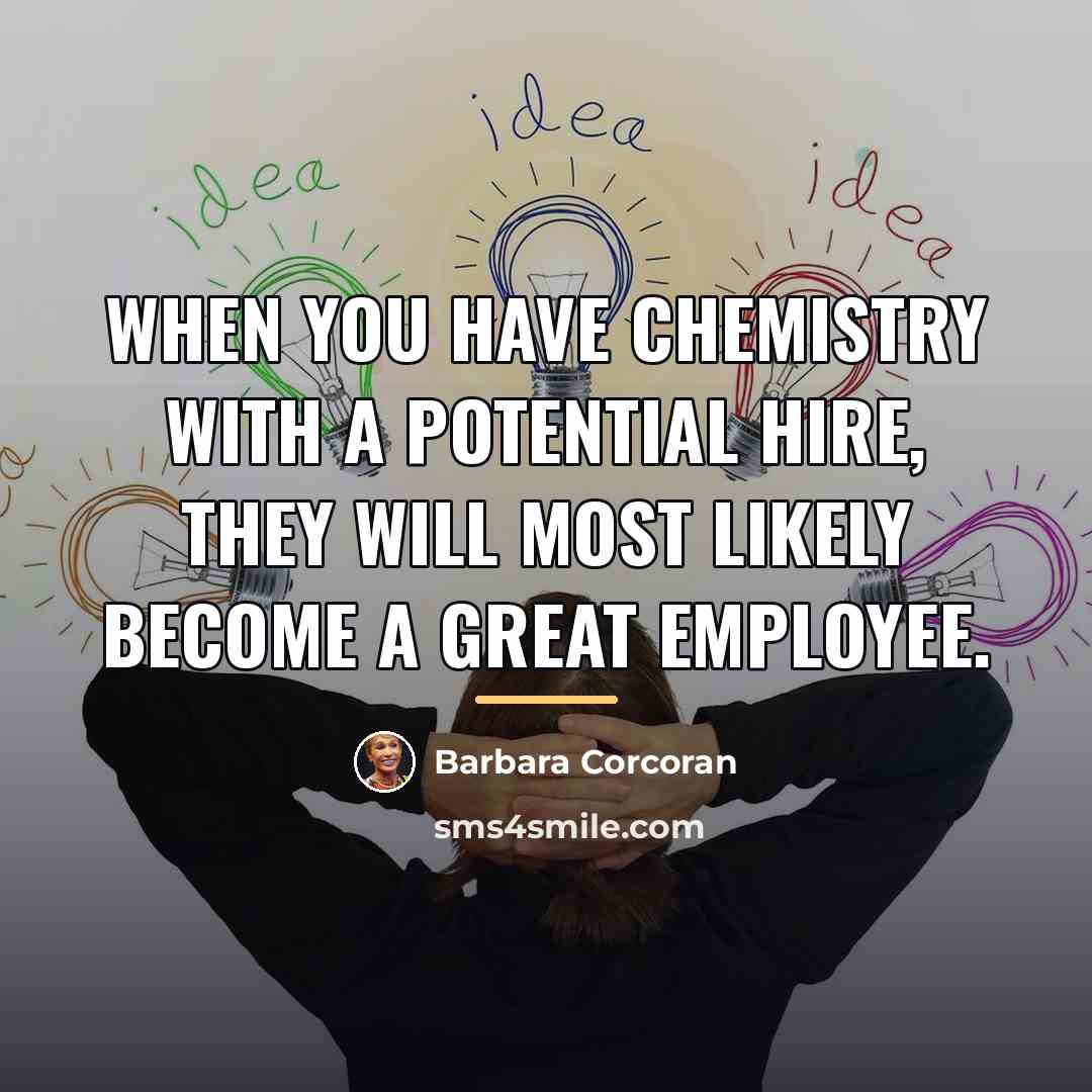 “When you have chemistry with a potential hire, they will…” quote by Barbara Corcoran
