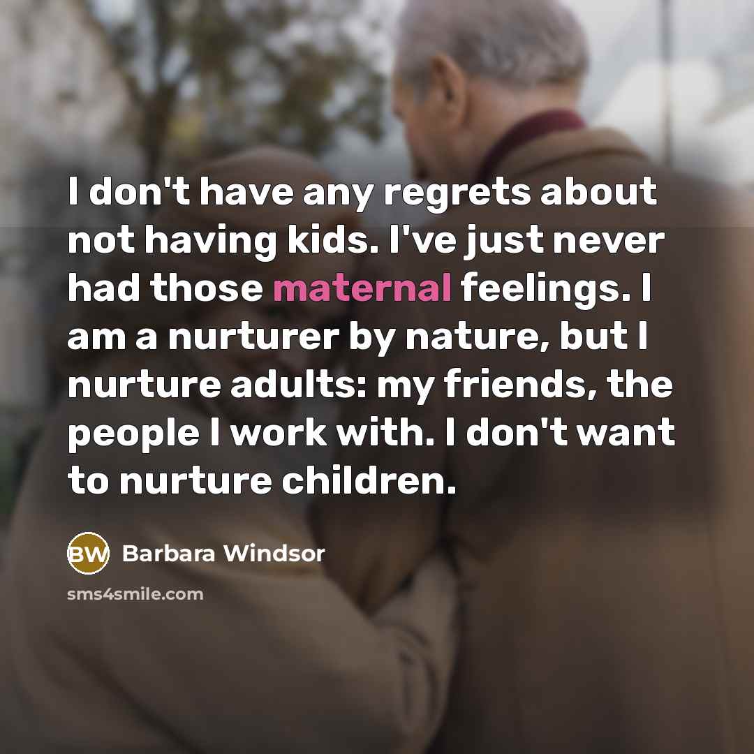 “I don't have any regrets about not having kids. I've…” quote by Barbara Windsor