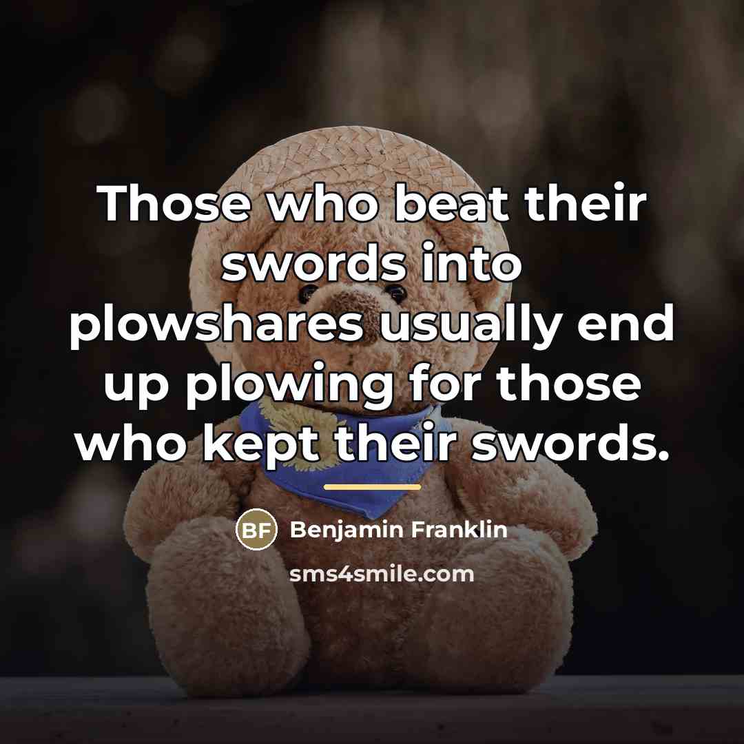 “Those who beat their swords into plowshares usually end up…” quote by Benjamin Franklin