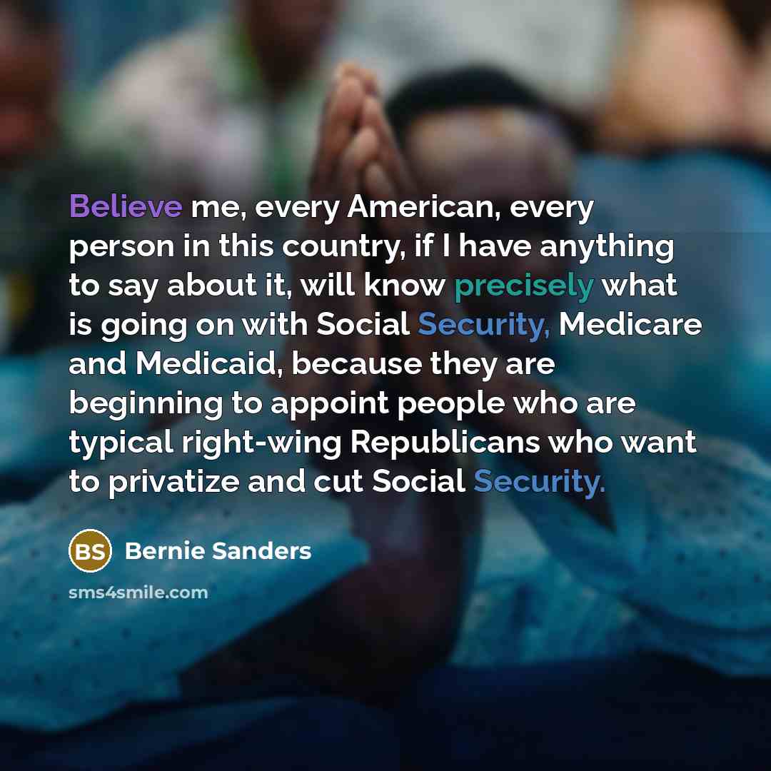 “Believe me, every American, every person in this country, if…” quote by Bernie Sanders