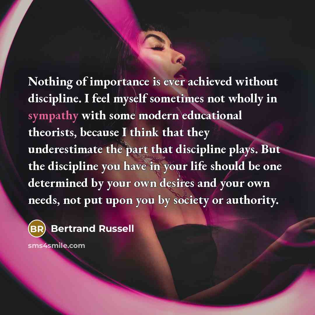 “Nothing of importance is ever achieved without discipline. I feel…” quote by Bertrand Russell