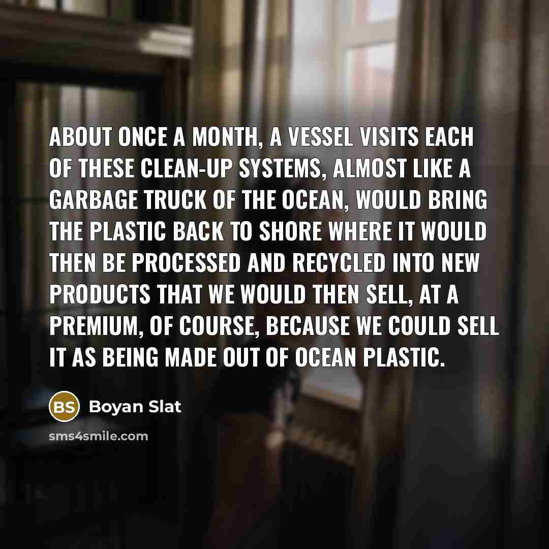 “About once a month, a vessel visits each of these…” quote by Boyan Slat