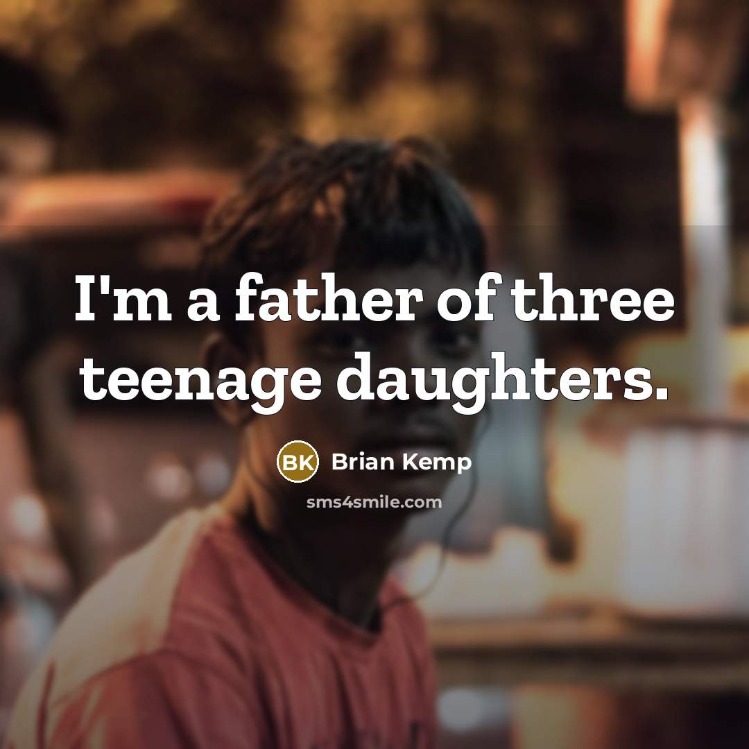 “I'm a father of three teenage daughters.…” quote by Brian Kemp
