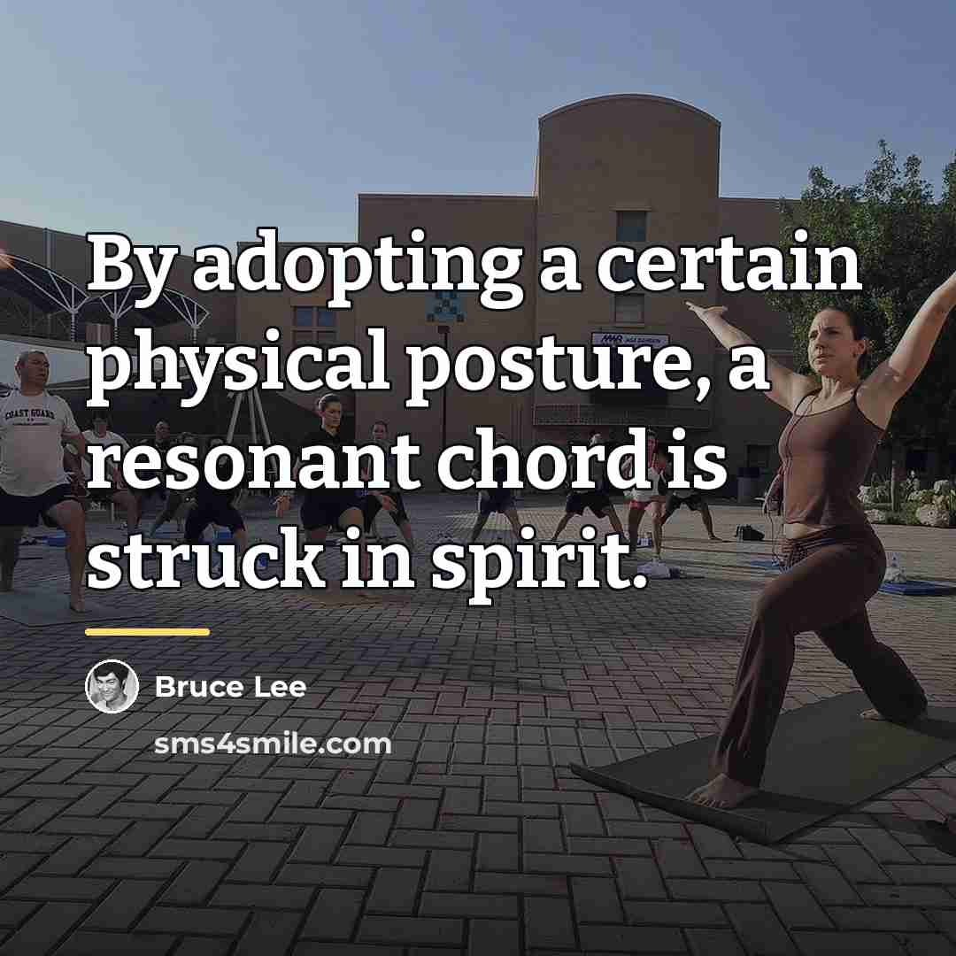 “By adopting a certain physical posture, a resonant chord is…” quote by Bruce Lee