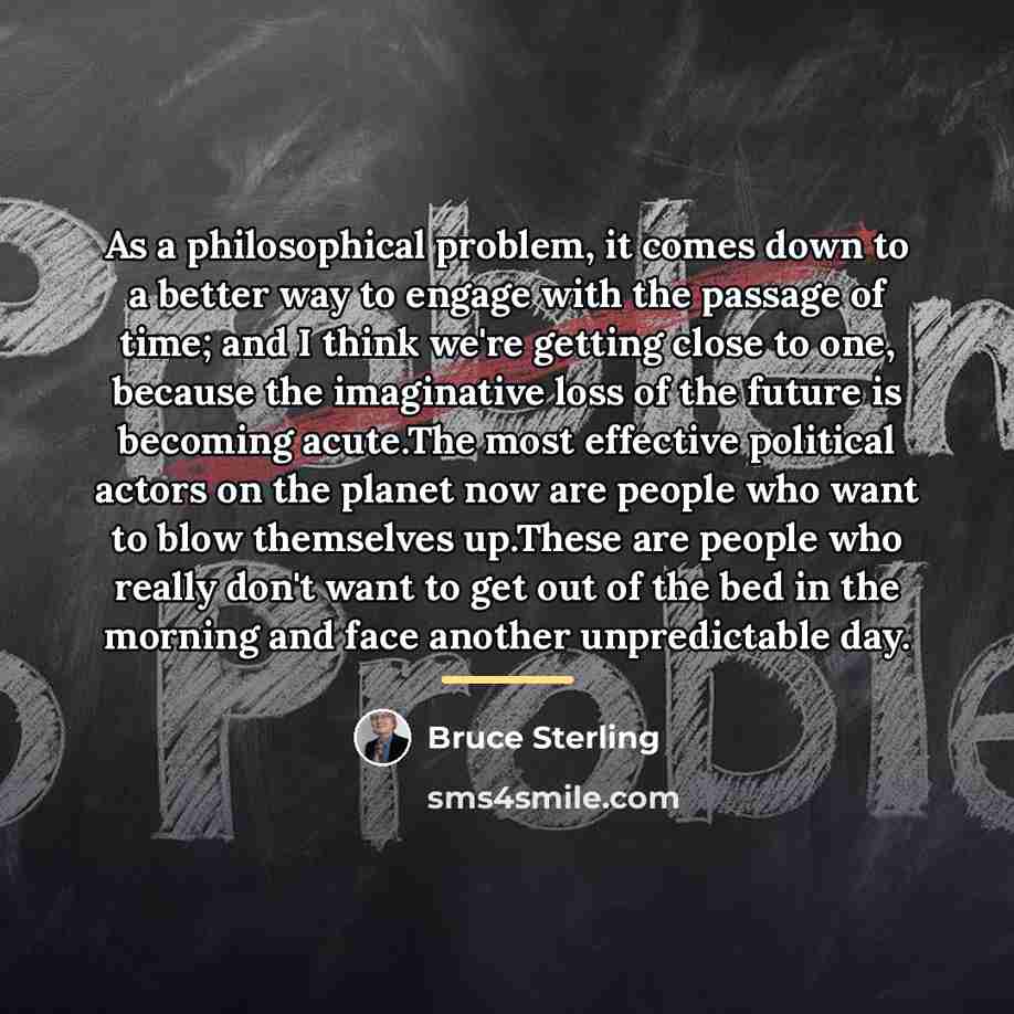 “As a philosophical problem, it comes down to a better…” quote by Bruce Sterling